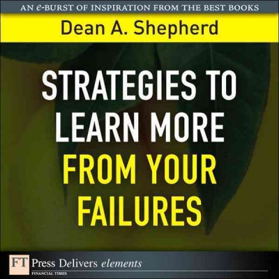 Strategies to learn more from your failures / Dean A. Shepherd.