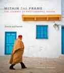 Within the frame : the journey of photographic vision / David duChemin.