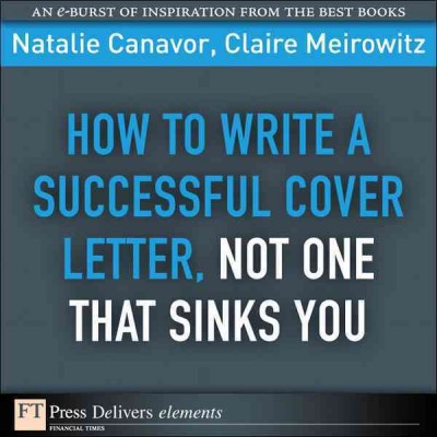 How to write a successful cover letter, not one that sinks you / Natalie Canavor and Claire Meirowitz.