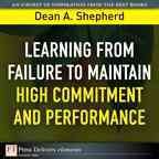 Learning from failure to maintain high commitment and performance / Dean A. Shepherd.