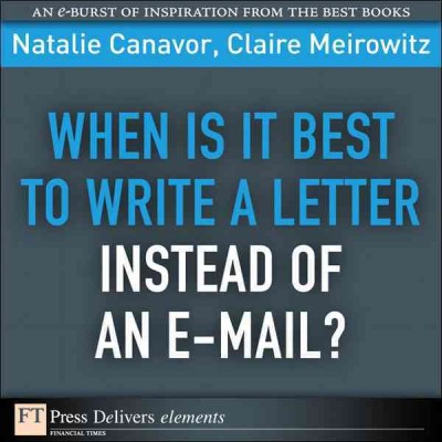 When is it best to write a letter instead of an e-mail / Natalie Canavor and Claire Meirowitz.