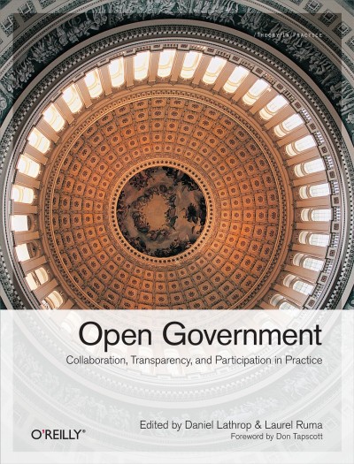 Open government / edited by Daniel Lathrop and Laurel Ruma.
