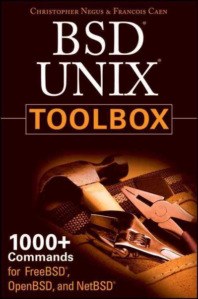 BSD UNIX toolbox : 1000+ commands for FreeBSD, OpenBSD, and NetBSD power users / Christopher Negus, François Caen.
