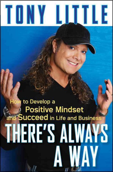 There's Always a Way : How to Develop a Positive Mindset and Succeed in Business and Life.