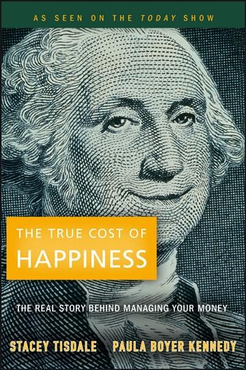 The true cost of happiness : the real story behind managing your money / Stacey Tisdale, Paula Boyer Kennedy.