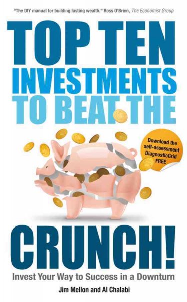 Top ten investments to beat the crunch! : invest your way to success in a downturn / Jim Mellon and Al Chalabi.