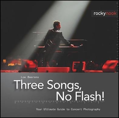 Three songs, no flash! : your ultimate guide to concert photography / Loe Beerens.