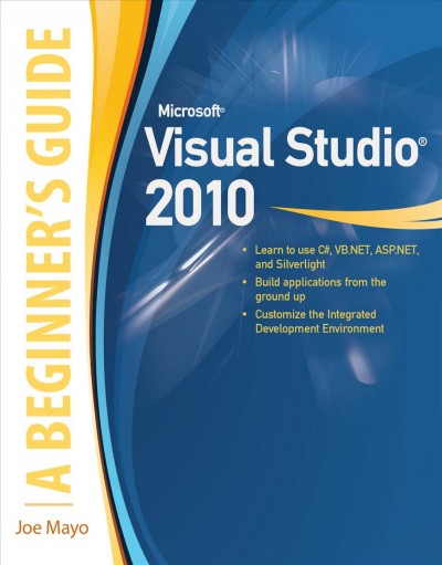 Microsoft Visual studio 2010 : a beginner's guide / Joe Mayo.