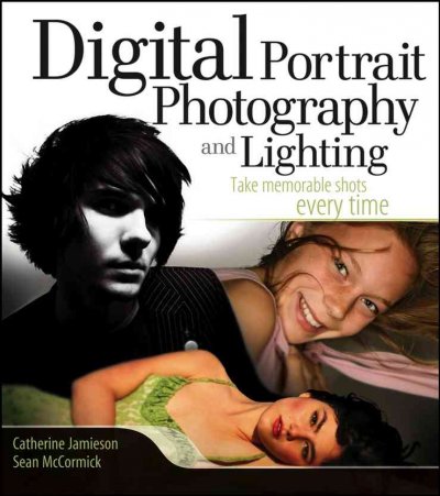 Digital portrait photography and lighting : take memorable shots every time / Catherine Jamieson and Sean McCormick.