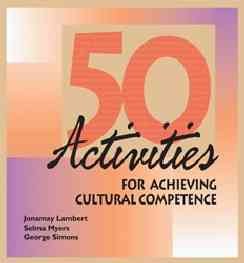 50 activities for achieving cultural competence / Jonamay Lambert, Selma Myers, George Simons.