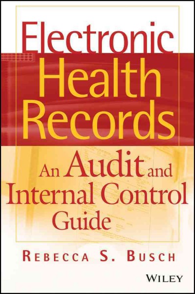Electronic health records : an audit and internal control guide / Rebecca S. Busch.