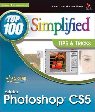 Photoshop CS5 : top 100 simplified tips & tricks / by Lynette Kent.
