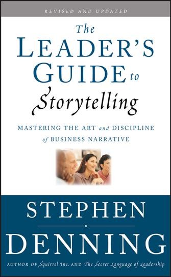 The leader's guide to storytelling : mastering the art and discipline of business narrative / Stephen Denning.