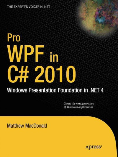 Pro WPF in C♯ 2010 : Windows presentation foundation in .NET 4 / Matthew MacDonald.