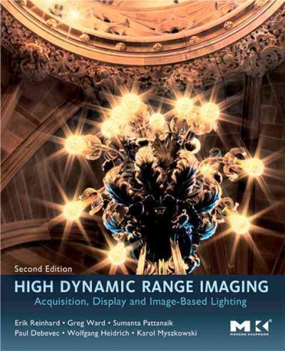 High dynamic range imaging : acquisition, display, and image-based lighting / Erik Reinhard [and others].