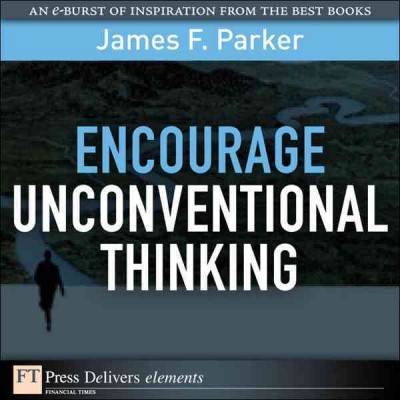 Encourage unconventional thinking / James F. Parker.