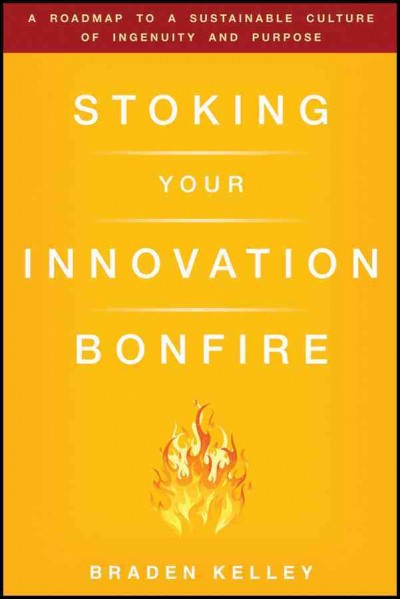 Stoking your innovation bonfire / Braden Kelley.