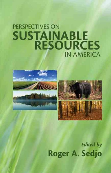 Perspectives on sustainable resources in America / Roger A. Sedjo, editor.