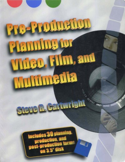 Pre-production planning for video, film, and multimedia / Steve R. Cartwright.