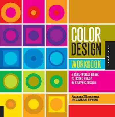 Color design workbook : a real-world guide to using color in graphic design / by Terry Lee Stone, with Sean Adams and Noreen Morioka.