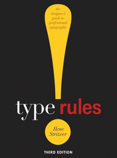 Type rules : the designer's guide to professional typography / Ilene Strizver.