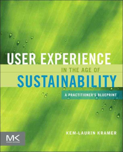 User experience in the age of sustainability : a practitioner's blueprint / Kem-Laurin Kramer.