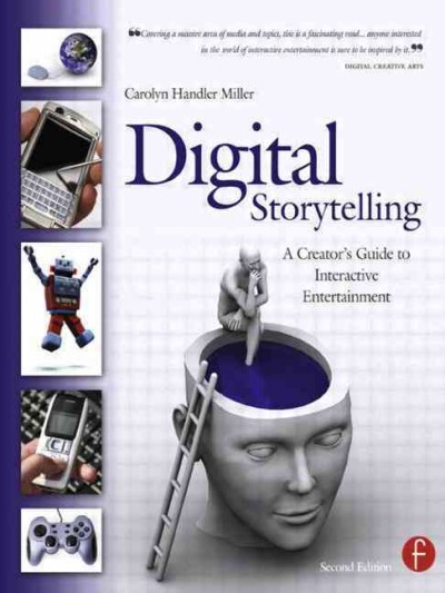 Digital storytelling : a creator's guide to interactive entertainment / Carolyn Handler Miller.