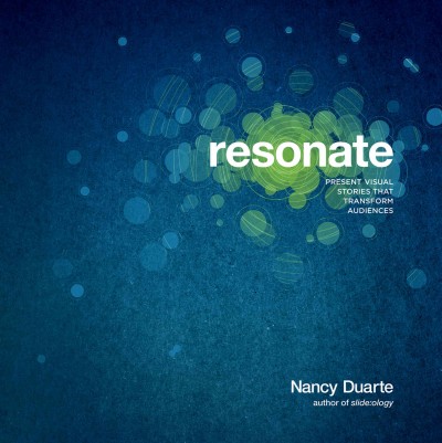 Resonate : present visual stories that transform audiences / Nancy Duarte.