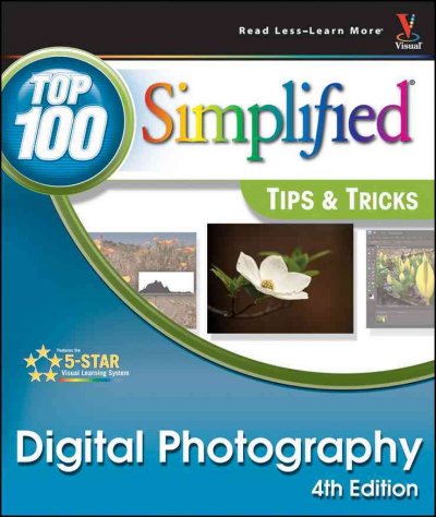 Digital photography : top 100 simplified tips & tricks / by Rob Sheppard.