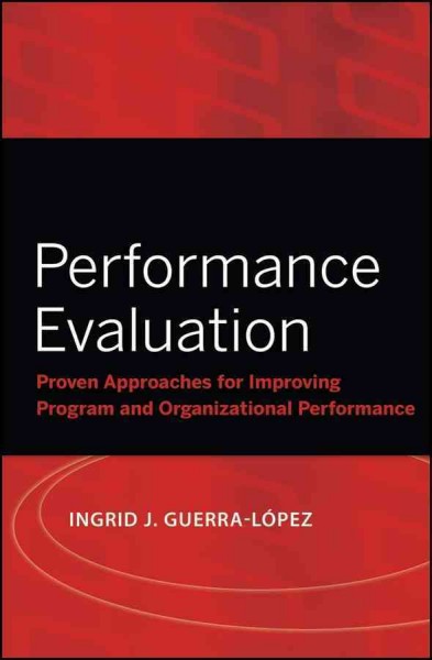 Performance evaluation : proven approaches for improving program and organizational performance / Ingrid Guerra-López.