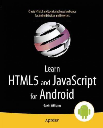 Learn HTML5 and JavaScript for Android / Gavin Williams.