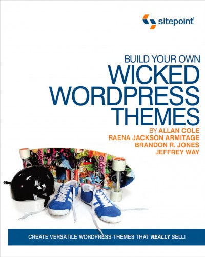 Build your own wicked WordPress themes / by Allan Cole [and others].