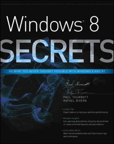 Windows 8 secrets : do what you never thought possible with Windows 8 and RT / Paul Thurrott, Rafael Rivera.