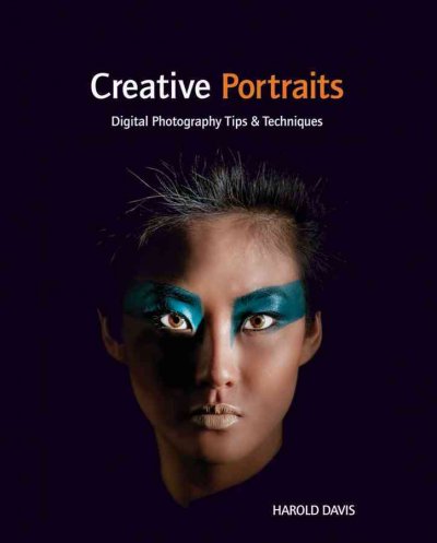 Creative portraits : digital photography tips & techniques / Harold Davis.
