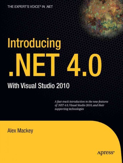 Introducing .NET 4.0 with Visual studio 2010 / Alex Mackey.