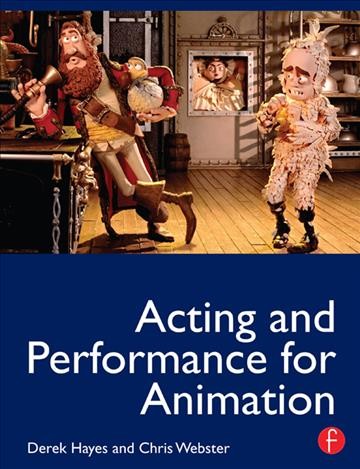 Acting and performance for animation / Derek Hayes, Chris Webster.