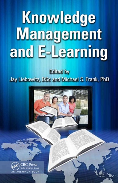 Knowledge management and e-learning / edited by Jay Liebowitz and Michael S. Frank.