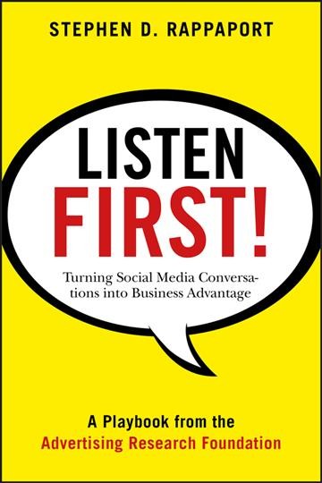Listen first! : turning social media conversations into business advantage / Stephen D. Rappaport.