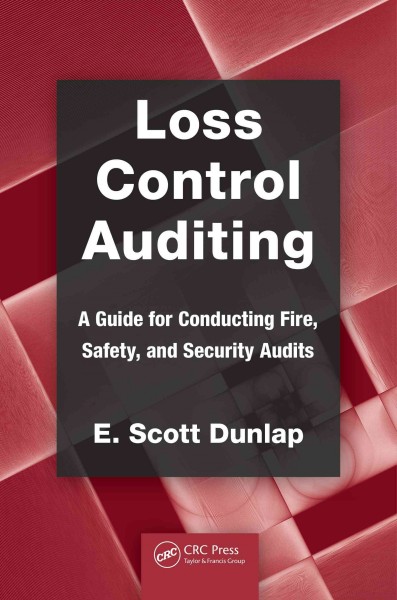 Loss control auditing : a guide for conducting fire, safety, and security audits / E. Scott Dunlap.
