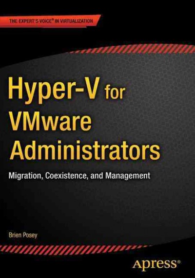 Hyper-V for VMware administrators : migration, coexistence, and management / Brien Posey.