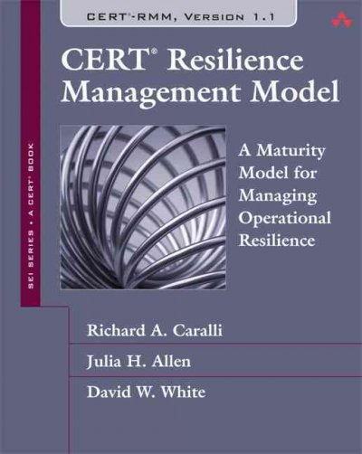 The CERT resilience management model : a maturity model for managing operational resilience / Richard A. Caralli, Julia H. Allen, David W. White.