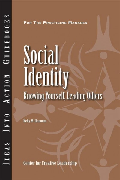 Social identity : knowing yourself, leading others / Kelly M. Hannum.