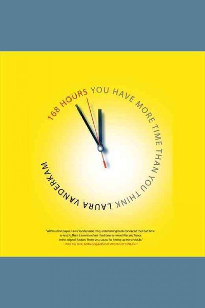 168 hours : you have more time than you think / Laura Vanderkam.