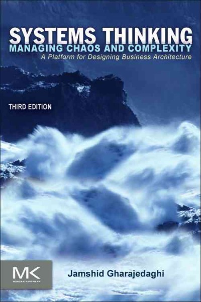 Systems thinking : managing chaos and complexity : a platform for designing business architecture / Jamshid Gharajedaghi.