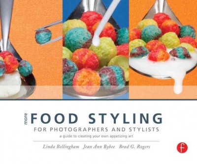 More food styling for photographers and stylists : a guide to creating your own appetizing art / Linda Bellingham, Jean Ann Bybee, Brad G. Rogers.