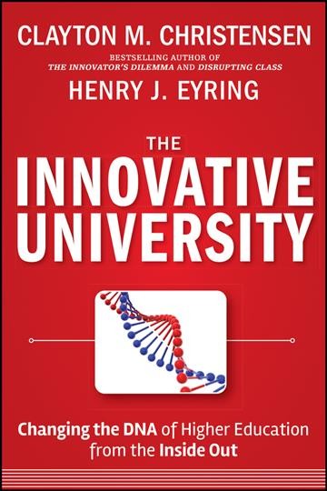 The innovative university : changing the DNA of higher education from the inside out / Clayton M. Christensen and Henry J. Eyring.