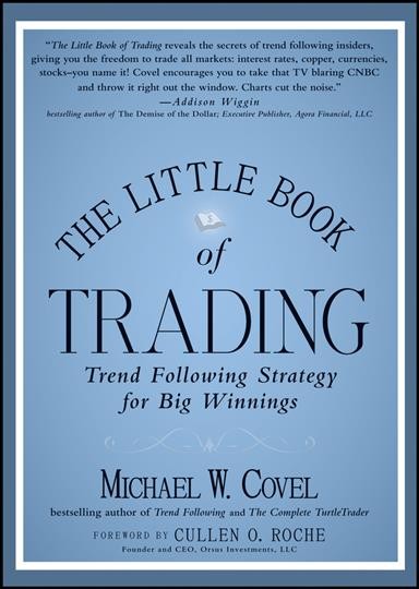 The little book of trading : trend following strategy for big winnings / Michael W. Covel.