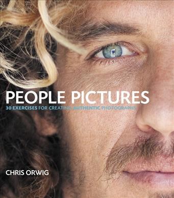 People pictures : 30 exercises for creating authentic photographs / Chris Orwig.