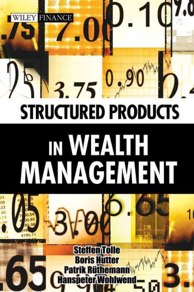 Structured products in wealth management / Steffen Tolle [and others].