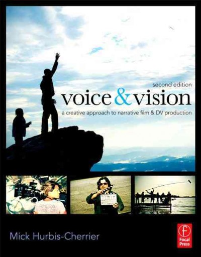 Voice & vision : a creative approach to narrative film and DV production / Mick Hurbis-Cherrier.